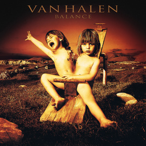 “Don’t tell me what love can do” – Van Halen&nbsp;(Balance)